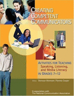 Creating Competent Communicators: Activities for Teaching Speaking, Listening, and Media Literacy in Grades 7-12: Activities for Teaching Speaking, Listening, and Media Literacy in Grades 7-12
