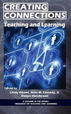 Creating Connections in Teaching and Learning (Hc) - Abawi, Lindy (Editor), and Conway, Joan (Editor), and Henderson, Robyn (Editor)