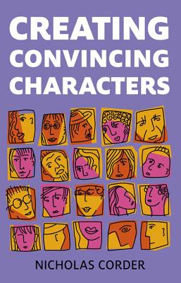 Creating Convincing Characters - Corder, Nicholas