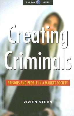 Creating Criminals: Prisons and People in a Market Society - Stern, Vivien