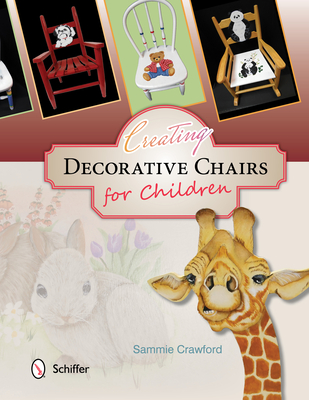 Creating Decorative Chairs for Children: 8 Painting Projects - Crawford, Sammie