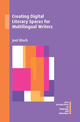 Creating Digital Literacy Spaces for Multilingual Writers - Bloch, Joel