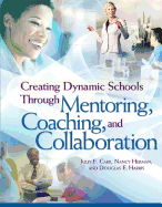 Creating Dynamic Schools Through Mentoring Coaching and Collaboration