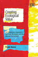 Creating Ecological Value: An Evolutionary Approach to Business Strategies and the Natural Environment - Boons, Frank