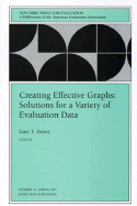 Creating Effective Graphs: Solutions for a Variety of Evaluation Data: New Directions for Evaluation, Number 73