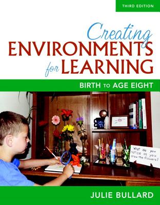 Creating Environments for Learning: Birth to Age Eight, with Enhanced Pearson Etext -- Access Card Package - Bullard, Julie