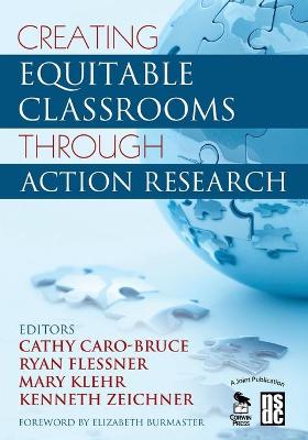 Creating Equitable Classrooms Through Action Research - Caro-Bruce, Cathy C (Editor), and Flessner, Ryan (Editor), and Klehr, Mary R (Editor)