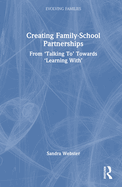 Creating Family-School Partnerships: From 'Talking To' Towards 'Learning With'