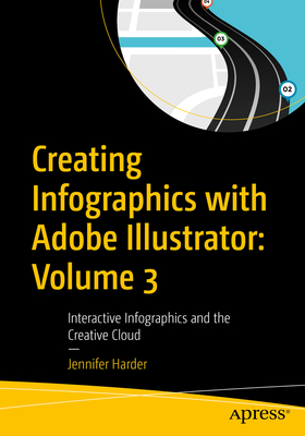 Creating Infographics with Adobe Illustrator: Volume 3: Interactive Infographics and the Creative Cloud - Harder, Jennifer