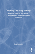 Creating Learning Settings: Physical, Digital, and Social Configurations for the Future of Education