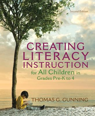 Creating Literacy Instruction for All Children in Grades Pre-K to 4 - Gunning, Thomas G.