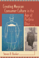 Creating Mexican Consumer Culture in the Age of Porfirio Diaz