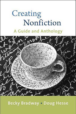 Creating Nonfiction: A Guide and Anthology - Bradway, Becky, and Hesse, Douglas