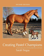 Creating Pastel Champions: A Step-By-Step Guide to Painting Model Horses with Pastels - Tregay, Sarah