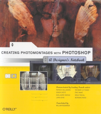 Creating Photomontages with Photoshop: A Designer's Notebook - Rodarmor, William