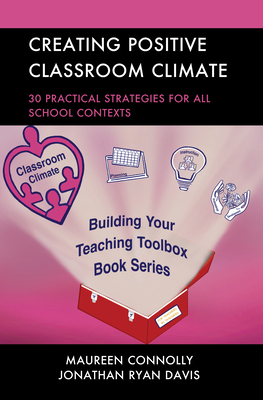 Creating Positive Classroom Climate: 30 Practical Strategies for All School Contexts - Connolly, Maureen, and Davis, Jonathan Ryan