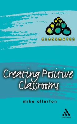 Creating Positive Classrooms - Ollerton, Mike