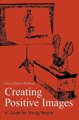 Creating Positive Images for Professional Success: A Guide for Young People - Hallman, Patsy Johnson