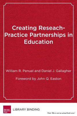 Creating Research-Practice Partnerships in Education - Penuel, William R., and Gallagher, Daniel J., and Easton, John Q. (Foreword by)