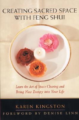 Creating Sacred Space with Feng Shui - Kingston, Karen, and Linn, Denise (Foreword by)