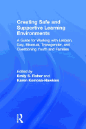 Creating Safe and Supportive Learning Environments: A Guide for Working With Lesbian, Gay, Bisexual, Transgender, and Questioning Youth and Families