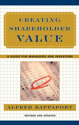 Creating Shareholder Value: A Guide for Managers and Investors - Rappaport, Alfred