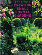 Creating Small Formal Gardens - Strong, Roy C