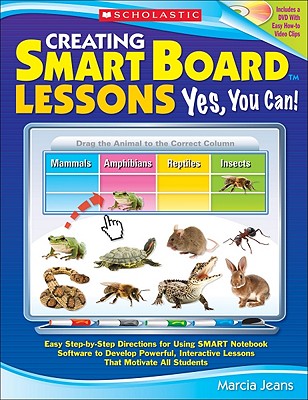 Creating Smart Board Lessons: Yes, You Can!: Easy Step-By-Step Directions for Using SMART Notebook Software to Develop Powerful, Interactive Lessons That Motivate All Students - Jeans, Marcia