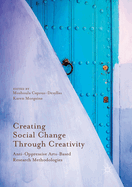 Creating Social Change Through Creativity: Anti-Oppressive Arts-Based Research Methodologies