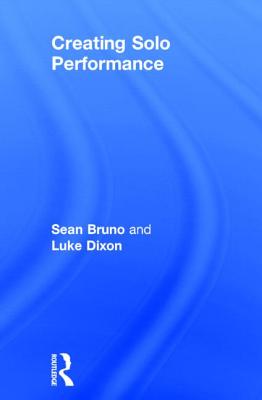 Creating Solo Performance - Bruno, Sean, and Dixon, Luke