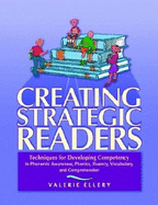 Creating Strategic Readers: Techniques for Developing Competency in Phonemic Awareness, Phonics, Fluency, Vocabulary, and Comprehension