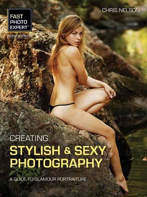 Creating Stylish & Sexy Photography: A Guide to Glamour Portraiture - Nelson, Chris