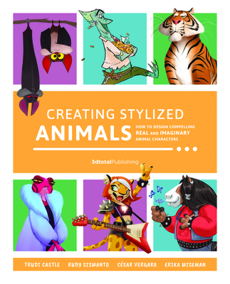 Creating Stylized Animals: How to Design Compelling Real and Imaginary Animal Characters - Publishing 3dtotal (Editor)