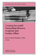 Creating Successful Partnerships Between Academic and Student Affairs: New Directions for Student Services, Number 87