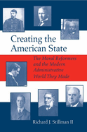 Creating the American State: The Moral Reformers and the Modern Administrative World They Made