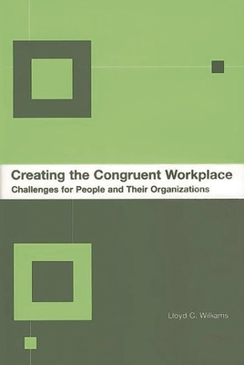 Creating the Congruent Workplace: Challenges for People and Their Organizations - Williams, Lloyd