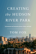 Creating the Hudson River Park: Environmental and Community Activism, Politics, and Greed
