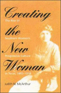 Creating the New Woman: The Rise of Southern Women's Progressive Culture in Texas, 1893-1918