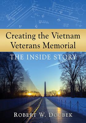 Creating the Vietnam Veterans Memorial: The Inside Story - Doubek, Robert W