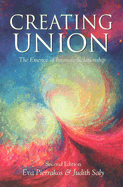 Creating Union: The Pathwork of Relationship - Saly, Judith (Editor), and Pierrakos, Eva