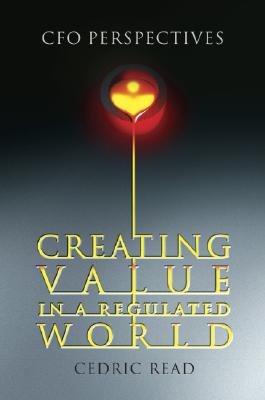 Creating Value in a Regulated World: CFO Perspectives - Read, Cedric