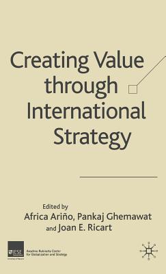 Creating Value Through International Strategy - Ario, A (Editor), and Ghemawat, Pankaj, and Ricart, Joan E