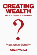 Creating Wealth: If It Is So Easy Why Do So Few Do It?