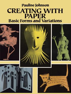 Creating with Paper: Basic Forms and Variations - Johnson, Pauline