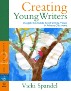 Creating Young Writers: Using the Six Traits to Enrich Writing Process in Primary Classrooms