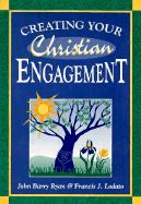Creating Your Christian Engagement - Ryan, John Barry, and Lodato, Francis J, Ph.D., A.B.P.P.