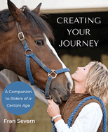 Creating Your Journey: A Companion to Riders of a Certain Age