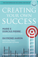 Creating Your Own Success: Find Your Purpose and Take Control Over Your Life