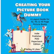 Creating Your Picture Book Dummy: A Layout Guide for 32, 40, & 48 Page Picture Books - Paperback Edition