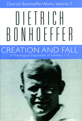 Creation and Fall: Dietrich Bonhoeffer Works, Volume 3 - Bonhoeffer, Dietrich, and Bax, Douglas Stephen, and de Gruchy, John W (Editor)